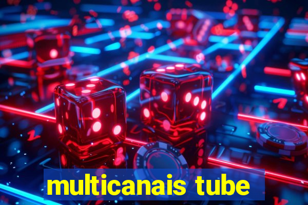 multicanais tube